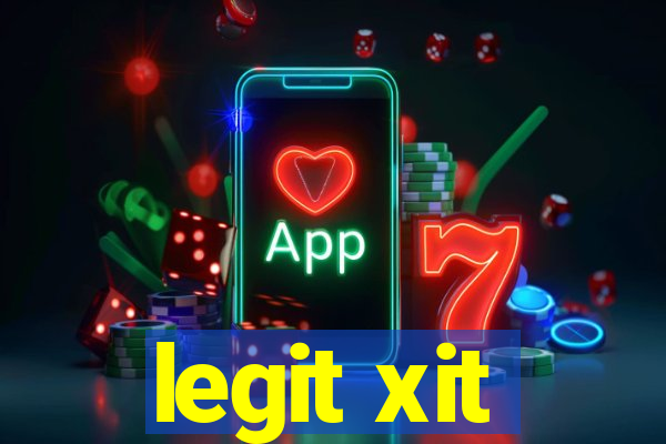 legit xit